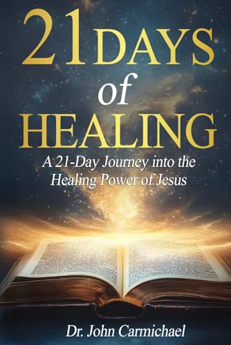 21 Days of Healing: A 21-Day Journey into the Healing Power of Jesus