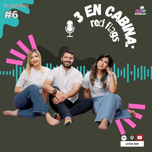 T3. EPISODIO #6: 3 en Cabina - Red Flags 🚩