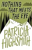 nothing that meets the eye: the uncollected stories of patricia highsmith: a virago modern classic (virago modern classics book 188) (english edition)