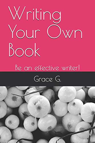 Writing Your Own Book: Be an effective writer!