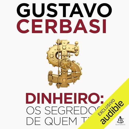 Dinheiro: Os segredos de quem tem Audiolivro Por Gustavo Cerbasi capa