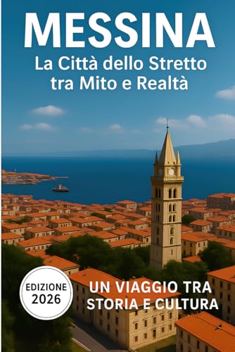Messina: La Città dello Stretto tra Mito e Realtà
