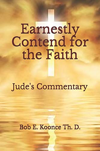 Earnestly Contend for the Faith: Jude's Commentary (Bob Koonce Bible Commentaries)
