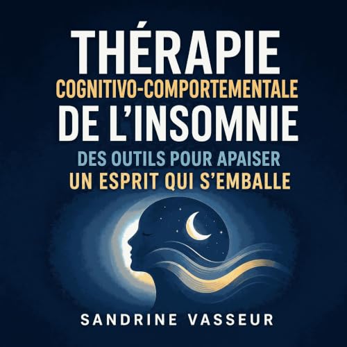 『Th&eacute;rapie cognitivo-comportementale de l&rsquo;insomnie : Des outils pour apaiser un esprit qui s&rsquo;emballe』のカバーアー
