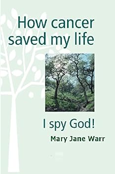 Paperback How Cancer Saved my Life - I Spy God! Book