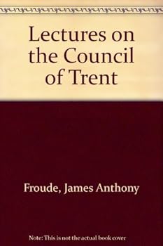 Lectures on the Council of Trent: Delivered at Oxford 1892-3
