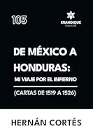De México a Honduras: Mi viaje por el infierno (Cartas de 1519 a 1526) B0G48DB3VK Book Cover