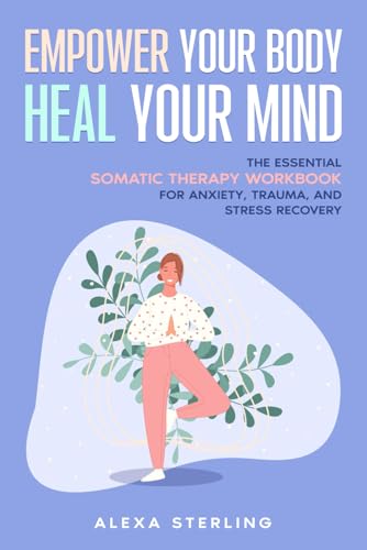 Empower Your Body Heal Your Mind: The Essential Somatic Therapy Workbook for Anxiety, Trauma, and Stress Recovery (Everyday Somatics) image 2