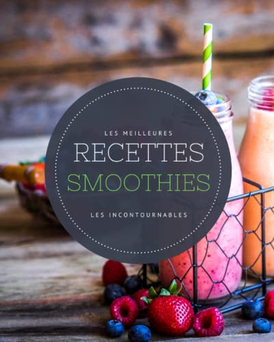 Les meilleures recettes Smoothies - Les incontournables: 20...