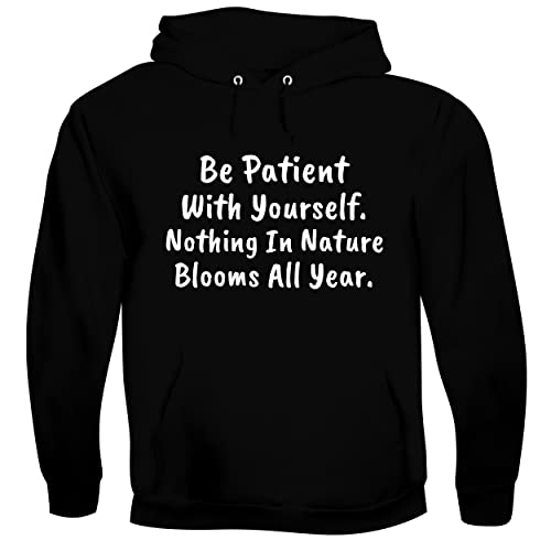 BH Cool Designs Be Patient With Yourself. Nothing In Nature Blooms All Year. - Men's Soft & Comfortable Pullover Hoodie, Black, Medium