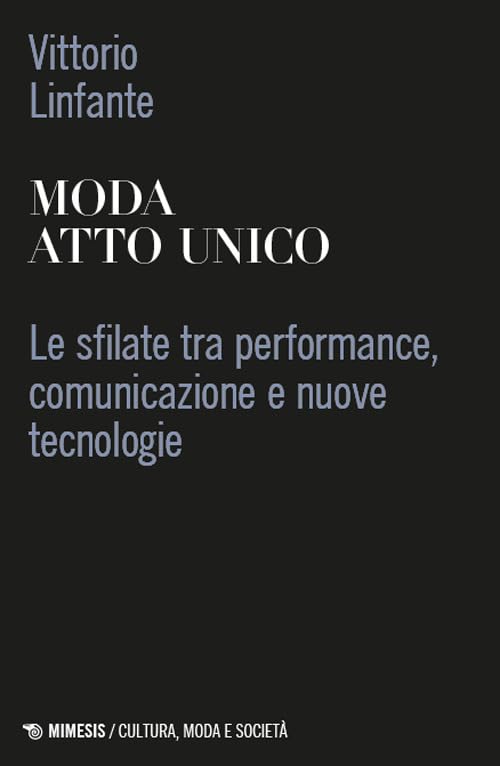 Moda Atto Unico sfilate décrypter les technologies du défilé pour anticiper le futur de la mode