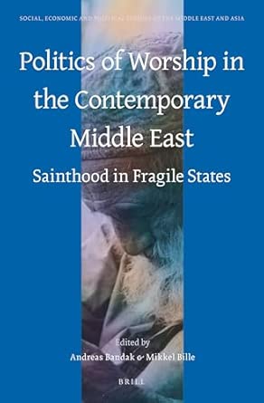Politics of Worship in the Contemporary Middle East: Sainthood in Fragile States: 111 book cover