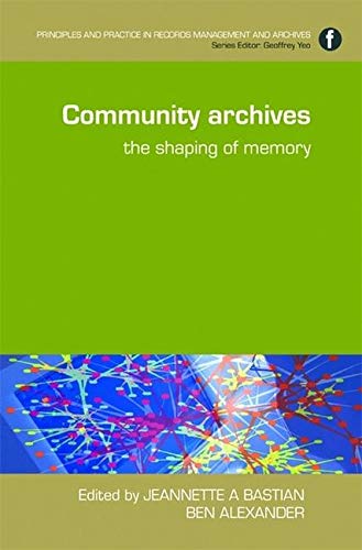 Buy Community Archives: The Shaping of Memory (Principles and Practice in Records Management and Archives) — BookShops.in