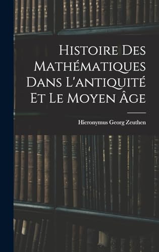 Histoire Des Mathématiques Dans L'antiquité Et Le Moyen Âge (French Edition)