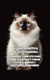  La Guía Definitiva del Gato Ragdoll: El Manual Completo para Criar, Entrenar y Cuidar a Este Cariñoso y Afectuoso Compañero (Spanish Edition)