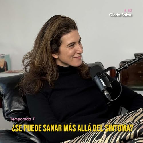 T7_EP 31 &iquest;Se puede sanar m&aacute;s all&aacute; del s&iacute;ntoma? Gloria Salvo y el poder de integrar ciencia, conciencia y compasi&oacute;n