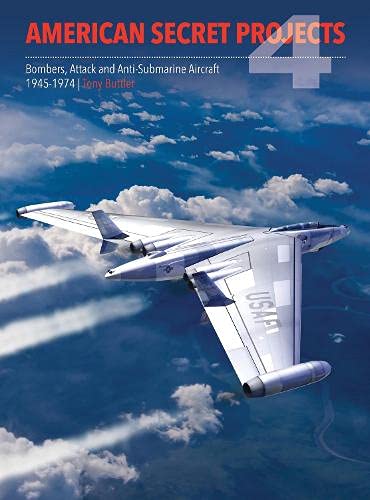 Tony ButtlerAmerican Secret Projects 4: Bombers, Attack and Anti-Submarine Aircraft 1945-1974