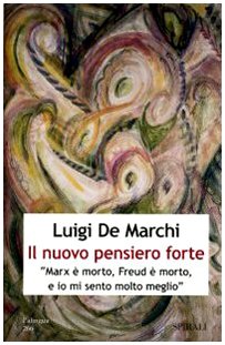 Il nuovo pensiero forte. «Marx è morto, Freud è morto, e io mi sento molto meglio» Il nuovo pensiero forte. «Marx è morto, Freud è morto, e io mi sento molto meglio»