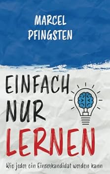 Paperback Einfach nur Lernen: Wie jeder ein Einserkandidat werden kann (German Edition) [German] Book