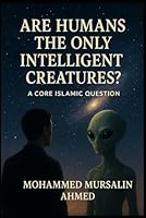 Are Humans the Only Intelligent Creatures?: A core Islamic Question B0GBW6XW3W Book Cover