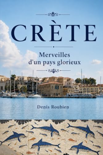 Crète. Merveilles d'un pays glorieux (Voyage dans la culture et le paysage) (French Edition)