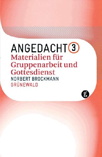 Angedacht III: Materialien für Gruppenarbeit und Gottesdienst