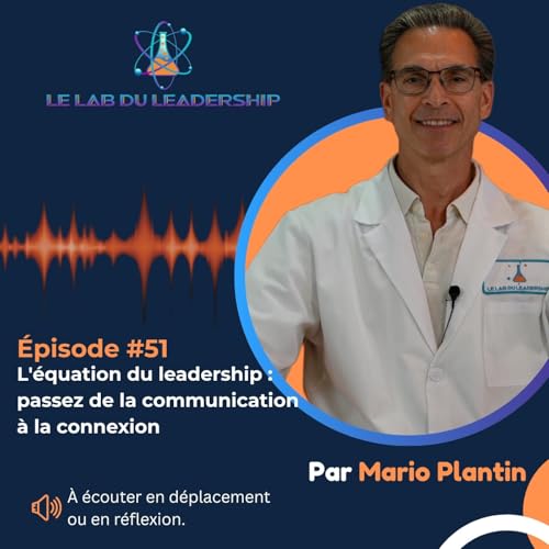 &Eacute;pisode #51 - L'&eacute;quation du leadership : la cl&eacute; pour connecter
