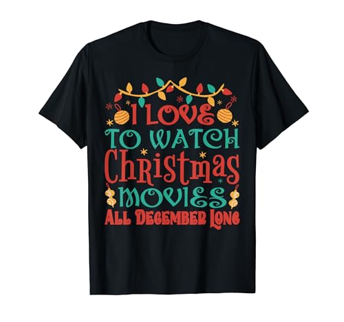 I Love To Watch Christmas Movies All December Long - Funny Maglietta