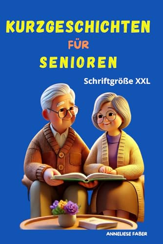 KURZE GESCHICHTEN FÜR SENIOREN: Erzählungen für alle, die gern erinnern und sich berühren lassen