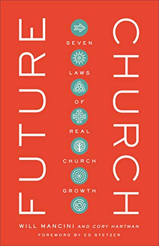 Future Church: Seven Laws of Real Church Growth Future Church: Seven Laws of Real Church Growth