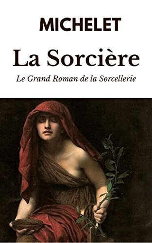 Télécharger LA SORCIÈRE - ÉDITION INTÉGRALE : LIVRES I et II (accompagné de notes, éclaircissements & illus Livre eBook France