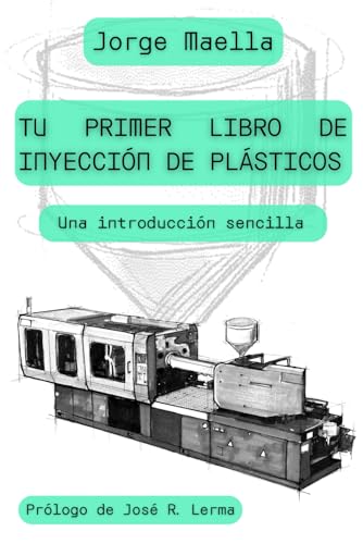 Imagen de TU PRIMER LIBRO DE INYECCIÓN DE PLÁSTICOS: Una introducción sencilla