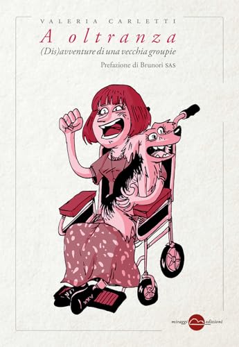 A Oltranza. (Dis)Avventure Di Una Vecchia Groupie