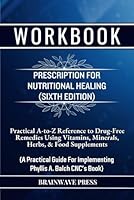 Workbook For Prescription for Nutritional Healing, Sixth Edition: Practical A-to-Z Reference to Drug-Free Remedies Using Vitamins, Minerals, Herbs, & ... For Implementing Phyllis A. Balch CNC's Book B0CSPMRX42 Book Cover