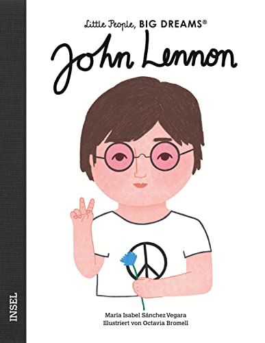 John Lennon: Little People, Big Dreams. Deutsche Ausgabe | Kinderbuch ab 4 Jahre