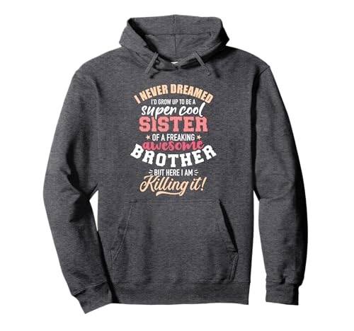 Grow up sister freaking awesome brother Pullover Hoodie