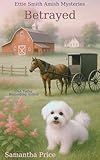 Betrayed: Amish Mystery (Ettie Smith Amish Mysteries Book 7)