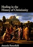 Healing in the History of Christianity
