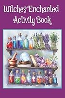 Witches Enchanted Activity Book: word searches, coloring pages, numerology, mazes, sigil making, and more... perfect for the mystical being in your life B0F5MN8MHB Book Cover