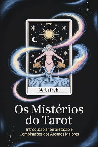 Os Mistérios do Tarot: Introdução, Interpretação e Combinações dos Arcanos Maiores: Fundamentos da Leitura Prática Pessoal e Profissional