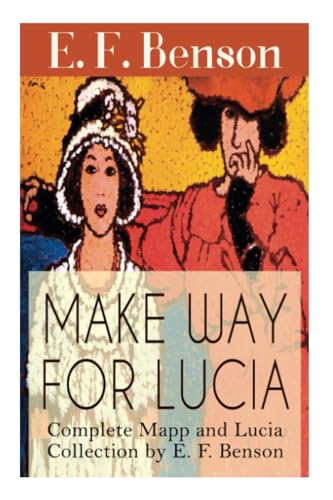 Make Way For Lucia - Complete Mapp and Lucia Collection by E. F. Benson: 6 Novels & 2 Short Stories