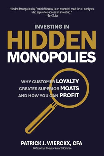 Image of Investing in Hidden Monopolies: Why Customer Loyalty Creates Superior Moats and How You Can Profit