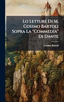 Hardcover Lo Letture Di M. Cosimo Bartoli Sopra La "Commedia" Di Dante [Italian] Book
