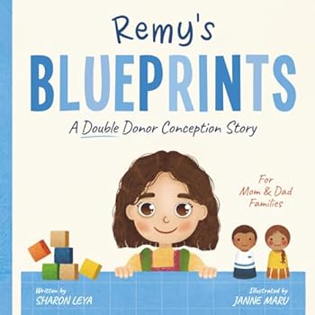 Remy's Blueprints: A (Double) Donor Conception Story for Mom/Dad Families (My Donor Story: A Book Series for Donor-Conceived Children)