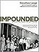 Impounded: Dorothea Lange and the Censored Images of Japanese American Internment