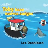 Toby Hace Nuevos Amigos: (Spanish Version) Toby y Maggie están jugando en el puerto cuando se encuentran con un objeto de aspecto extraño. ¡Y habla! ... The Big Little Tugboat) 167146432X Book Cover