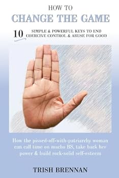 Paperback How To Change The Game: 10 Simple & Powerful Keys To End Coercive Control & Abuse For Good Book