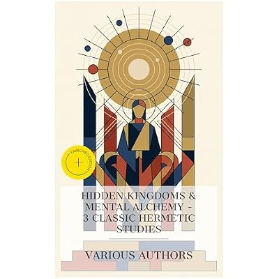 Hidden Kingdoms & Mental Alchemy – 3 Classic Hermetic Studies