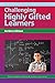 Challenging Highly Gifted Learners (The Practical Strategies Series in Gifted Education)