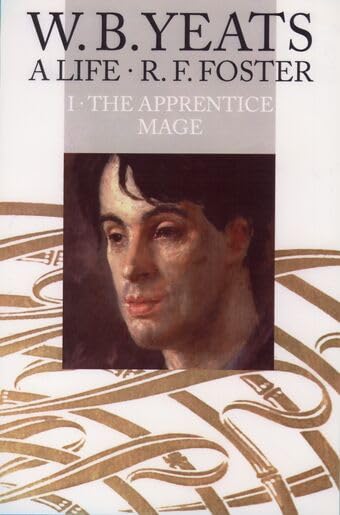 The Apprentice Mage, 1865-1914 (W.B. Yeats: A Life, Vol. 1)